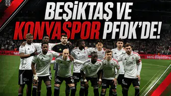 Beşiktaş ve Konyaspor PFDK'de!