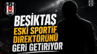 Beşiktaş eski sportif direktörünü geri getiriyor