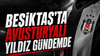 Beşiktaş'ta Avusturyalı yıldız gündemde