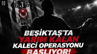 Beşiktaş'ta yarım kalan kaleci operasyonu başlıyor!