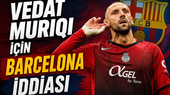 Vedat Muriqi İçin Barcelona iddiası