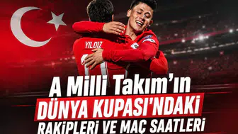 A Milli Takım'ın Dünya Kupası'ndaki rakipleri ve maç saatleri