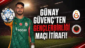 Günay Güvenç'ten Gençlerbirliği maçı itirafı!