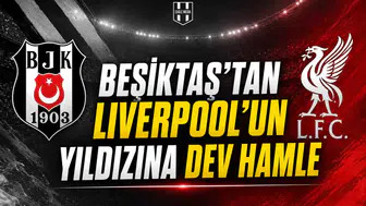 Beşiktaş’tan Liverpool’un yıldızına dev hamle