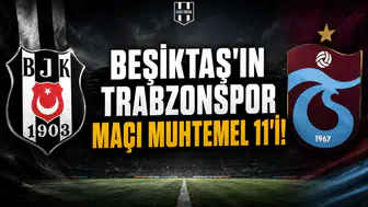 Beşiktaş'ın Trabzonspor maçı muhtemel 11'i!