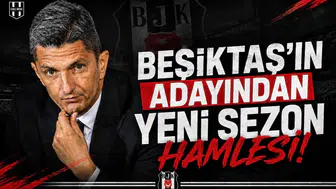 Beşiktaş’ın Adayından Yeni Sezon Hamlesi!