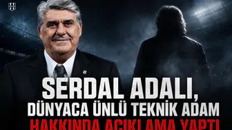 Serdal Adalı, dünyaca ünlü teknik adam hakkında açıklama yaptı