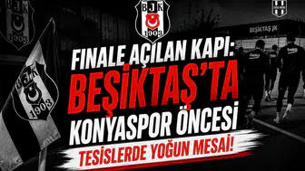 Finale açılan kapı: Beşiktaş'ta konyaspor öncesi tesislerde yoğun mesai!