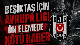 Beşiktaş için Avrupa Ligi ön elemede kötü haber