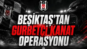 Beşiktaş’tan gurbetçi kanat operasyonu