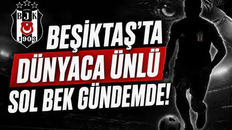 Beşiktaş'ta dünyaca ünlü sol bek gündemde!