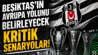 Beşiktaş'ın Avrupa yolunu belirleyecek kritik senaryolar!