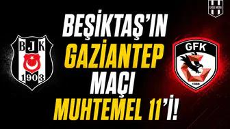 Beşiktaş'ın Gaziantep maçı muhtemel 11'i!
