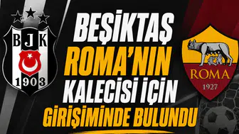 Beşiktaş Roma’nın kalecisi için girişiminde bulundu