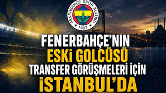 Fenerbahçe’nin eski golcüsü transfer görüşmeleri için İstanbul'da