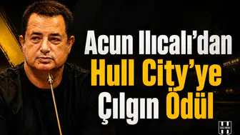 Acun Ilıcalı'dan Hull City'ye çılgın ödül