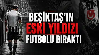Beşiktaş'ın eski yıldızı futbolu bıraktı