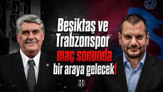 Beşiktaş ve Trabzonspor maç sonunda bir araya gelecek!
