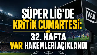 Süper Lig’de kritik Cumartesi: 32. hafta VAR hakemleri