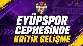 Eyüpspor cephesinde kritik gelişme