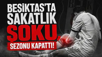 Beşiktaş'ta sakatlık şoku, sezonu kapattı!