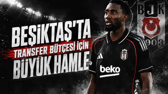 Beşiktaş’ta transfer bütçesi için büyük hamle