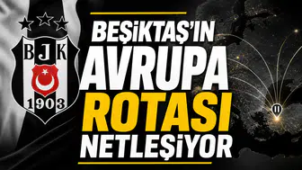 Beşiktaş'ın Avrupa rotası netleşiyor