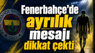 Fenerbahçe’de ayrılık mesajı dikkat çekti
