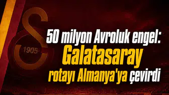 50 milyon Avroluk engel: Galatasaray rotayı Almanya'ya çevirdi