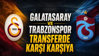 Galatasaray ve Trabzonspor transferde karşı karşıya