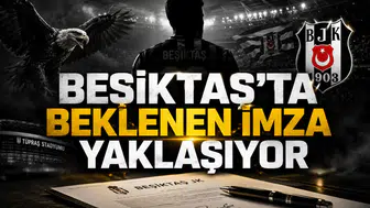 Beşiktaş’ta Beklenen İmza Yaklaşıyor