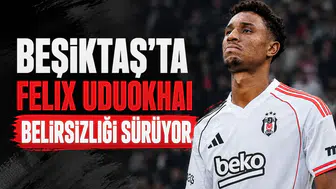 Beşiktaş'ta Felix Uduokhai belirsizliği sürüyor