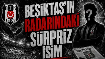 Beşiktaş’ın radarındaki sürpriz isim