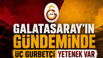 Galatasaray'ın gündeminde üç gurbetçi yetenek var