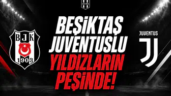 Beşiktaş Juventuslu Yıldızların Peşinde!