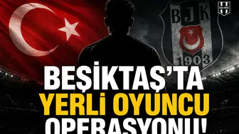 Beşiktaş'ta yerli oyuncu operasyonu!