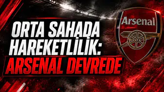Orta sahada hareketlilik: Arsenal devrede
