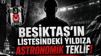 Beşiktaş'ın Listesindeki Yıldıza Astronomik Teklif!