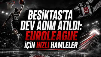 Beşiktaş'ta Dev Adım Atıldı: Euroleague İçin Hızlı Hamleler