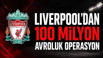Liverpool'dan 100 Milyon Avroluk Operasyon!