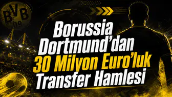Borussia Dortmund'dan 30 Milyon Euro'luk Transfer Hamlesi