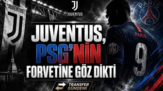 Juventus, PSG'nin Forvetine Göz Dikti