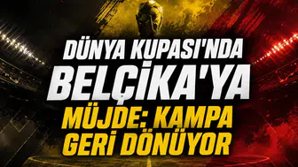 Dünya Kupası'nda Belçika'ya Müjde: Kampa Geri Dönüyor