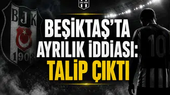 Beşiktaş’ta Ayrılık İddiası: Talip Çıktı
