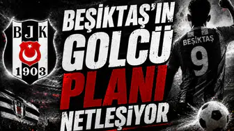 Beşiktaş’ın golcü planı netleşiyor