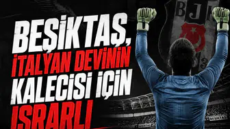 Beşiktaş, İtalyan devinin kalecisi için ısrarlı