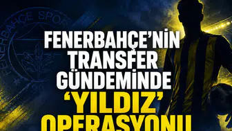 Fenerbahçe’nin Transfer Gündeminde 'Yıldız' Operasyonu