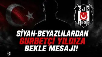 Siyah-Beyazlılardan gurbetçi yıldıza bekle mesajı!