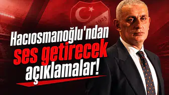 Hacıosmanoğlu'ndan ses getirecek açıklamalar!
