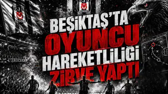 Beşiktaş’ta Oyuncu Hareketliliği Zirve Yaptı